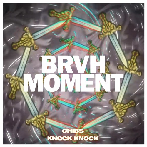 CHIBS - KNOCK KNOCK (BRVH MOMENT REMIX)