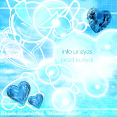 into ur eyes (kuriyai)