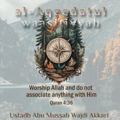 Al-Aqeedatul-Waasitiyyah - Ustadh Abu Mussab Wajdi Akkari