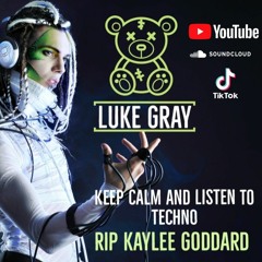 Luke Gray - Keep Calm And Listen To Techno RIP Kaylee Goddard
