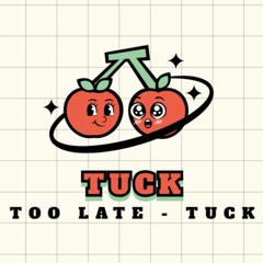 TOO LATE - TucK