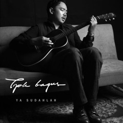 Tjokorda Bagus - Ya Sudahlah