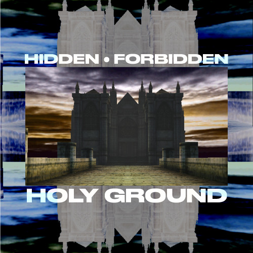 Hidden • Forbidden • Holy Ground