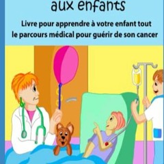 Télécharger le PDF Expliquer le cancer aux enfants: Livre pour donner des CLÉS à votre enfant et