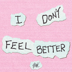 FREAK - I DON'T FEEL BETTER