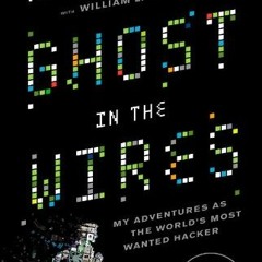 ✔️ [PDF] Download Ghost in the Wires: My Adventures as the World's Most Wanted Hacker by  Kevin