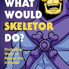 VIEW EBOOK ✅ What Would Skeletor Do?: Diabolical Ways to Master the Universe by  Robb