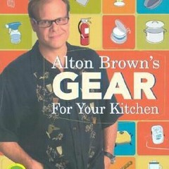 [PDF] ⚡️ Download Alton Brown's Gear for Your Kitchen