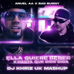 Stream ELLA QUIERE BEBER x HASTA QUE DIOS DIGA - ANUEL & BAD BUNNY (DJ  KHRIZ UK MASH UP) by DJKHRIZUK | Listen online for free on SoundCloud
