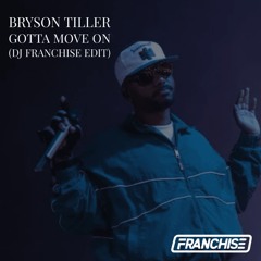 Bryson Tiller - Gotta Move On (DJ Franchise Edit)