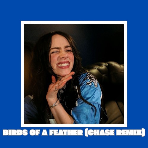 Birds Of A Feather (CHASE REMIX) FILTERED FULL DOWNLOAD=BUY