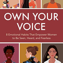 [Read] EBOOK 📨 Own Your Voice: 8 Emotional Habits That Empower Women to Be Seen, Hea