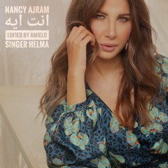 Enta Eih - انت ایه - Nancy Ajram - نانسی عجرم -  Singer Helma ( Lofied By Amielo )