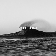 GO ALL THE WAY