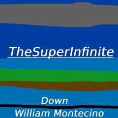 TheSuperInfinite - Down (Feat. William Montecino)