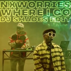 NxWorries - Where I Go (DJ Shades Edit) [NEW 2020 UNRELEASED]