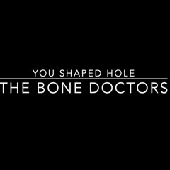 You Shaped Hole , The Bone Doctors