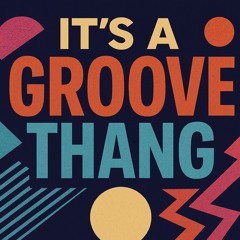 It’s A Groove Thang