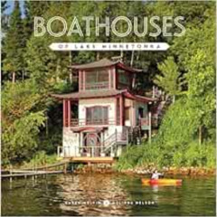 VIEW EPUB 📝 Boathouses of Lake Minnetonka by Karen Melvin,Melinda Nelson,Chris Lee [