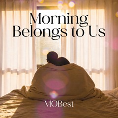 Morning Belongs to Us
