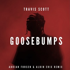 Goosebumps - Travis Scott (Adrian Forsén & Albin Erix Remix)* FILTERED FOR COPYRIGHT #5 on hypeddit