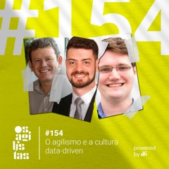 #154 O agilismo e a cultura data-driven