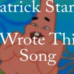 Patrick Star - I Wrote This Song