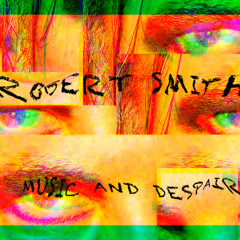 Robert Smith Music and Despair Koenig-Mix