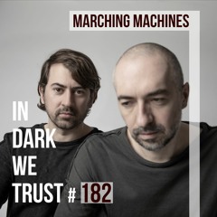 Marching Machines - IN DARK WE TRUST #182