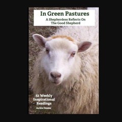 [READ] 💖 In Green Pastures: A Shepherdess Reflects On The Good Shepherd     Paperback – February 2