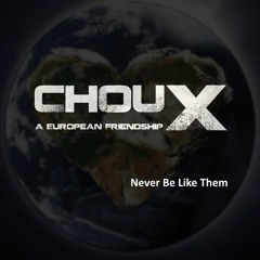 ChouX - Never Be Like Them