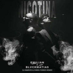 Emilian, BlvckMatias - Nicotina (DJ Marvio & Chris Ferres Remix)