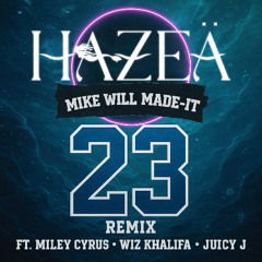 MIKE WILL MADE IT, MILEY CYRUS - 23 (HAZEA REMIX)