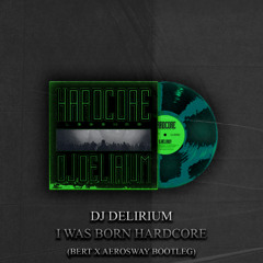 DJ Delirium - I Was Born Hardcore (Bert & AeroSway Bootleg)