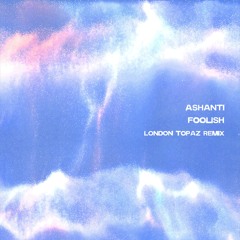 Ashanti - Foolish (London Topaz Remix) ** FREE DL