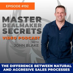 192 - The Difference Between Natural And Agressive Sales Processes