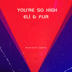 You're So High (Miokasta Remix) [FREE DOWNLOAD]