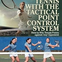 [READ] KINDLE PDF EBOOK EPUB Winning Tennis with the Tactical Point Control System: H