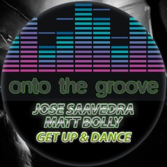 Jose Saavedra, Matt Bolly - Get Up & Dance (Original Mix) (RELEASED 16 June 2023)