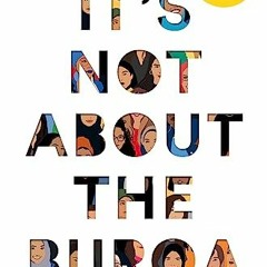 Read [EPUB KINDLE PDF EBOOK] It's Not About the Burqa: Muslim Women on Faith, Feminis