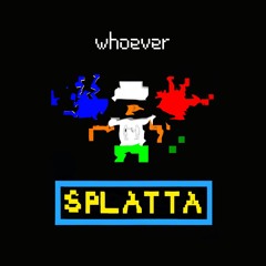 Whoever - SPLATTA