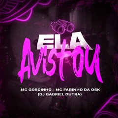 ELA AVISTOU - DJ GABRIEL DUTRA - MC GORDINHO - FABINHO DA OSK
