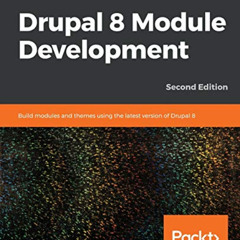 [ACCESS] EBOOK 💗 Drupal 8 Module Development: Build modules and themes using the lat