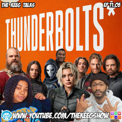 "Thunderbolts*"- The Keeg Talks Ep 11.05