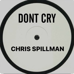 DONT CRY - CHRIS SPILLMAN