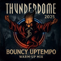 THUNDERDOME 2025 - WARM UP MIX | BOUNCY UPTEMPO