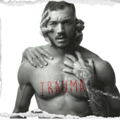 Trauma (slowed)