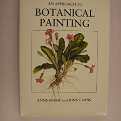 [FREE] EBOOK 💔 An Approach to Botanical Painting by  Anne-Marie and Donn Evans EBOOK