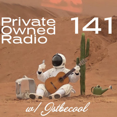 PRIVATE OWNED RADIO #141 w/ JSTBECOOL