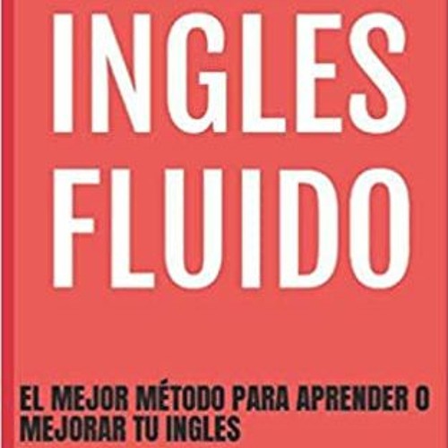 $GET~Audiolibro INGLES FLUIDO: EL MAS EXITOSO CURSO DE INGLES (INGLÉS FLUIDO) (Spanish Edition)